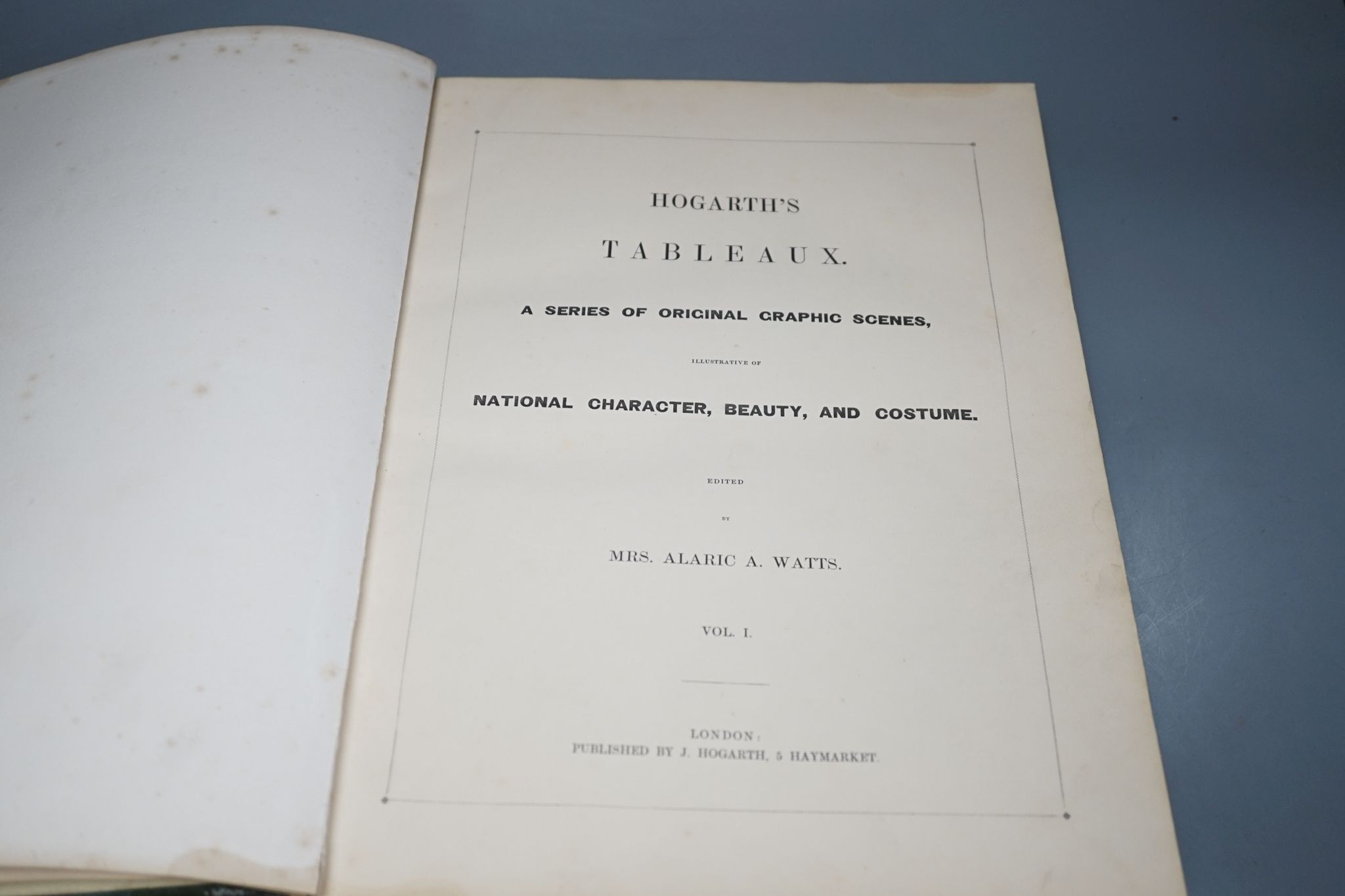 Watts, Mrs Alaric (editor) - Hogarth's Tableaux. A Series of original graphic scenes, illustrate of national character, beauty and costume. 2 vols. num. steel-engraved plates and other illus.; publisher's green half moro